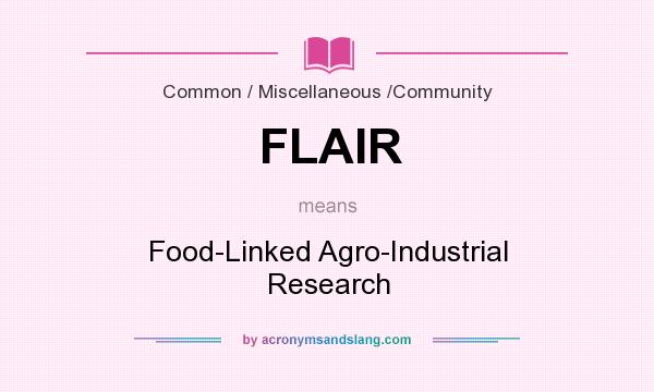 What does FLAIR mean? It stands for Food-Linked Agro-Industrial Research