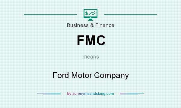 What does FMC mean? It stands for Ford Motor Company