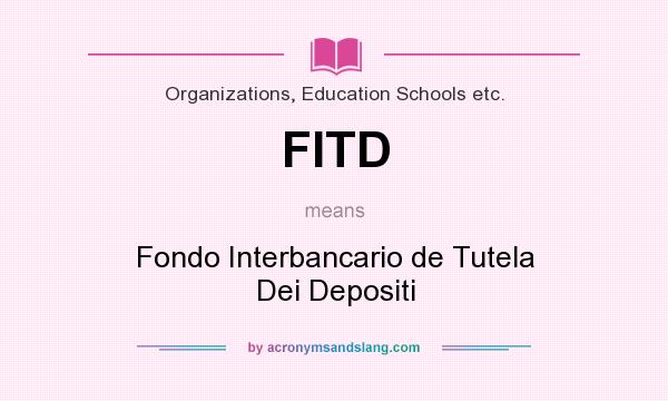 What does FITD mean? It stands for Fondo Interbancario de Tutela Dei Depositi