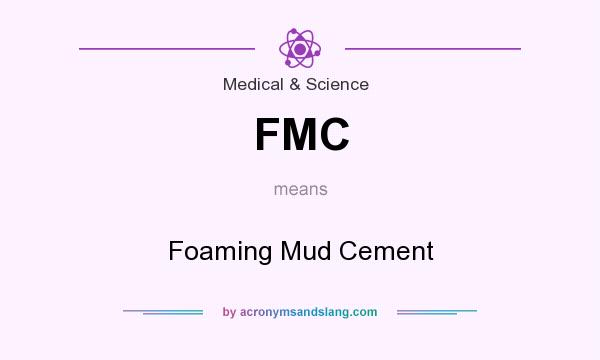 What does FMC mean? It stands for Foaming Mud Cement