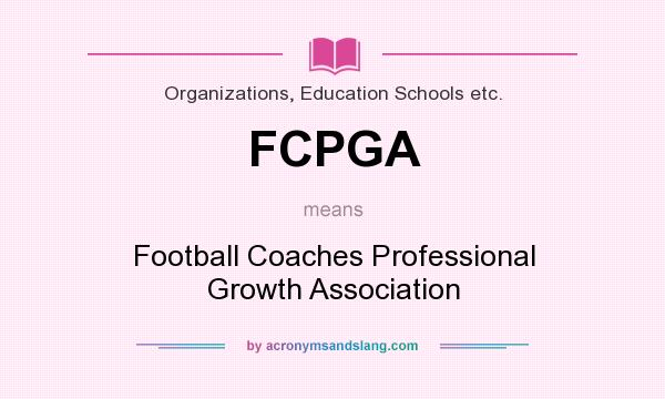 What does FCPGA mean? It stands for Football Coaches Professional Growth Association