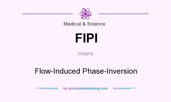 What does FIPI mean? It stands for Flow-Induced Phase-Inversion