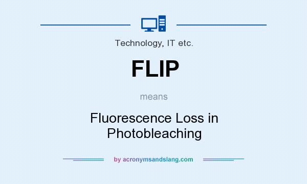 What does FLIP mean? It stands for Fluorescence Loss in Photobleaching