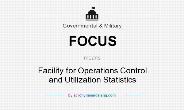What does FOCUS mean? It stands for Facility for Operations Control and Utilization Statistics