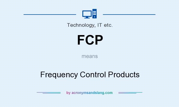 What does FCP mean? It stands for Frequency Control Products