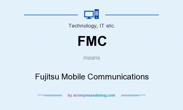 What does FMC mean? It stands for Fujitsu Mobile Communications