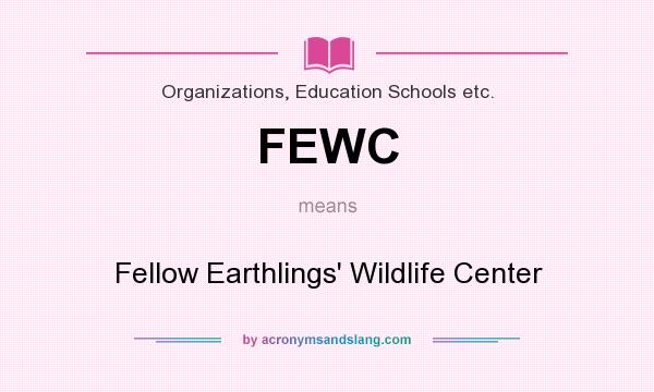 What does FEWC mean? It stands for Fellow Earthlings` Wildlife Center