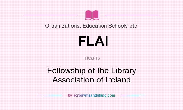 What does FLAI mean? It stands for Fellowship of the Library Association of Ireland