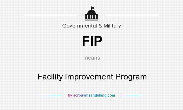 What does FIP mean? It stands for Facility Improvement Program