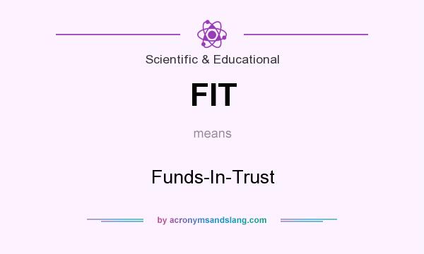 What does FIT mean? It stands for Funds-In-Trust