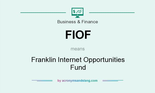 What does FIOF mean? It stands for Franklin Internet Opportunities Fund