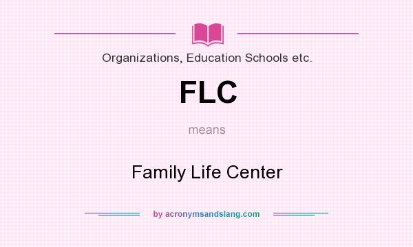 What does FLC mean? It stands for Family Life Center