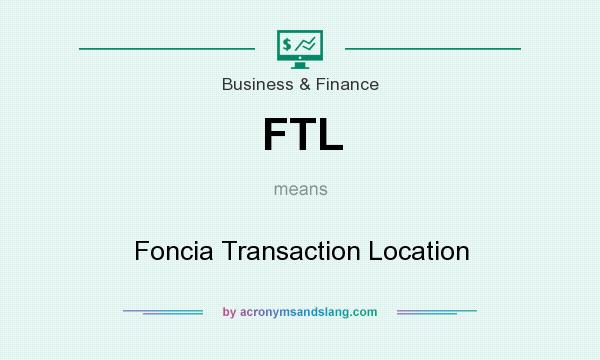 What does FTL mean? It stands for Foncia Transaction Location