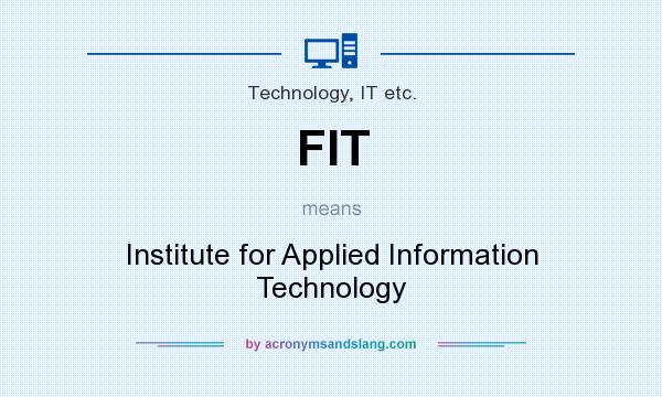 What does FIT mean? It stands for Institute for Applied Information Technology