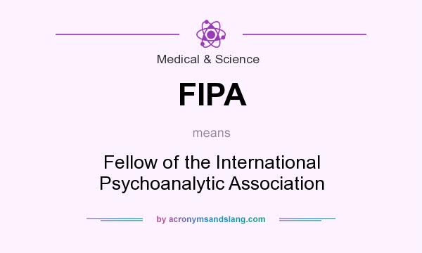 What does FIPA mean? It stands for Fellow of the International Psychoanalytic Association