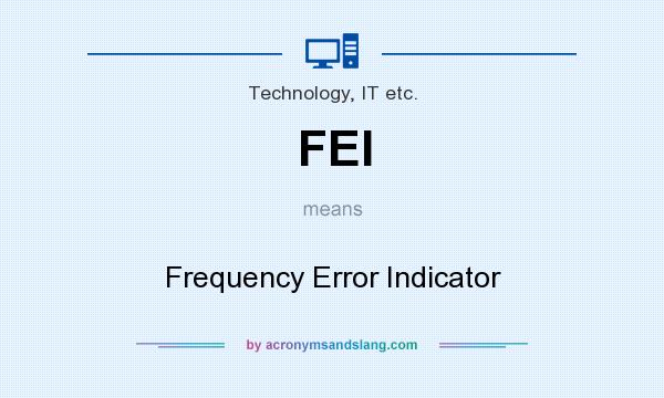 What does FEI mean? It stands for Frequency Error Indicator