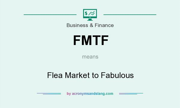 What does FMTF mean? It stands for Flea Market to Fabulous