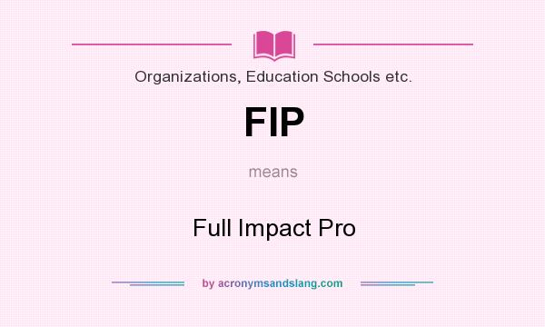 What does FIP mean? It stands for Full Impact Pro