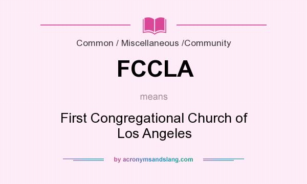 What does FCCLA mean? It stands for First Congregational Church of Los Angeles