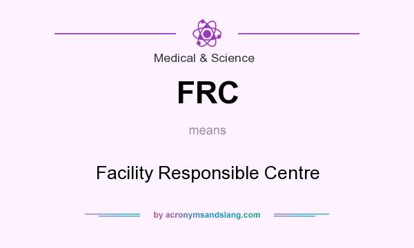 What does FRC mean? It stands for Facility Responsible Centre