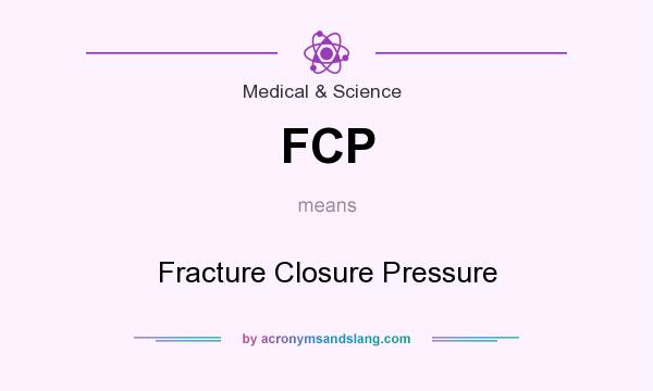 What does FCP mean? It stands for Fracture Closure Pressure