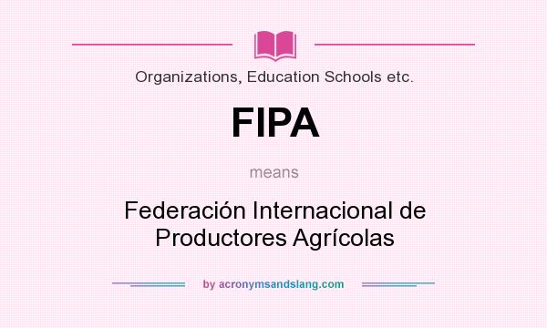 What does FIPA mean? It stands for Federación Internacional de Productores Agrícolas