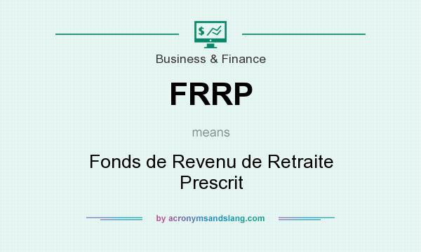 What does FRRP mean? It stands for Fonds de Revenu de Retraite Prescrit