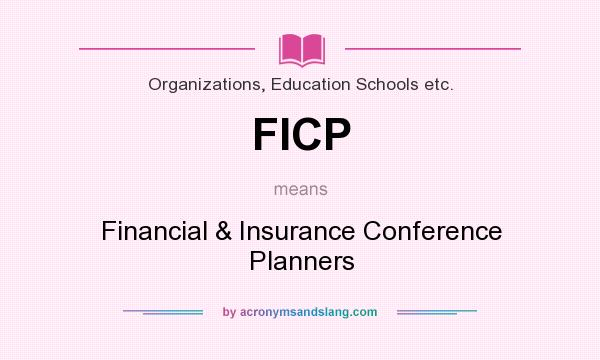 What does FICP mean? It stands for Financial & Insurance Conference Planners