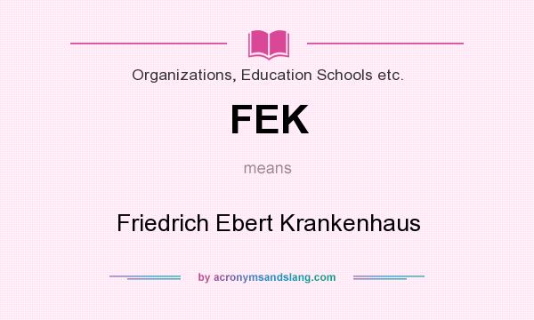 What does FEK mean? It stands for Friedrich Ebert Krankenhaus