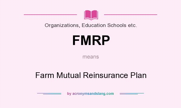 What does FMRP mean? It stands for Farm Mutual Reinsurance Plan