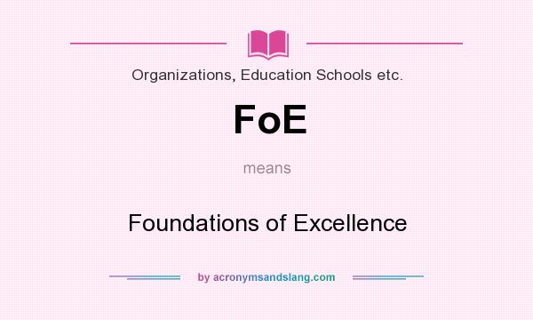 What does FoE mean? It stands for Foundations of Excellence