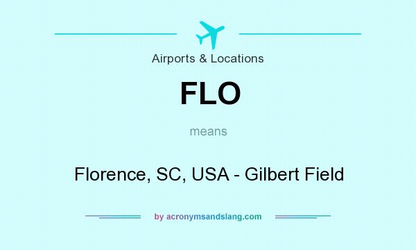 What does FLO mean? It stands for Florence, SC, USA - Gilbert Field