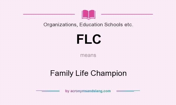 What does FLC mean? It stands for Family Life Champion