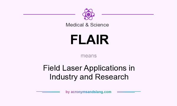 What does FLAIR mean? It stands for Field Laser Applications in Industry and Research