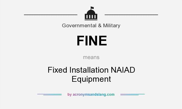 What does FINE mean? It stands for Fixed Installation NAIAD Equipment