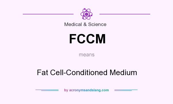 What does FCCM mean? It stands for Fat Cell-Conditioned Medium