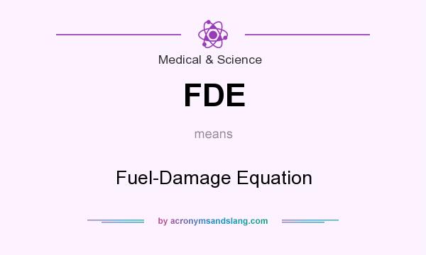 What does FDE mean? It stands for Fuel-Damage Equation