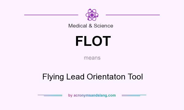 What does FLOT mean? It stands for Flying Lead Orientaton Tool