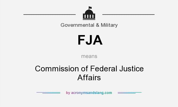 What does FJA mean? It stands for Commission of Federal Justice Affairs