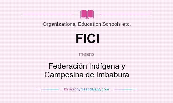 What does FICI mean? It stands for Federación Indígena y Campesina de Imbabura