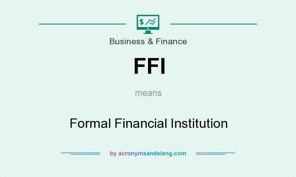 What does FFI mean? It stands for Formal Financial Institution