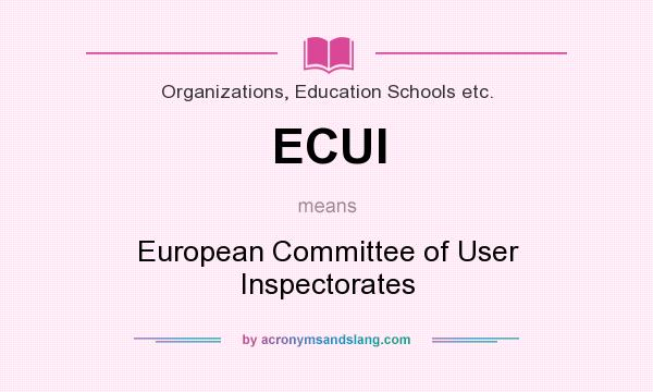 What does ECUI mean? It stands for European Committee of User Inspectorates