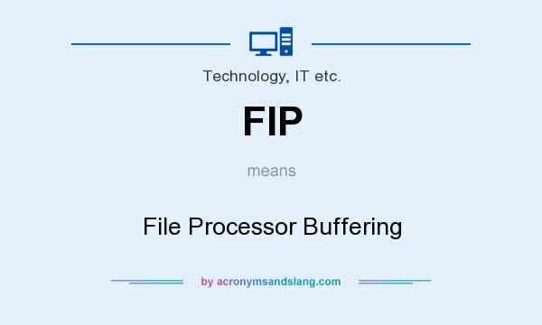 What does FIP mean? It stands for File Processor Buffering