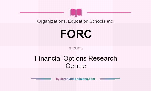 What does FORC mean? It stands for Financial Options Research Centre