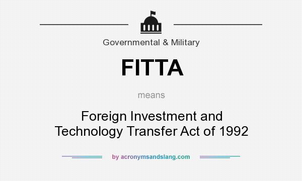 What does FITTA mean? It stands for Foreign Investment and Technology Transfer Act of 1992