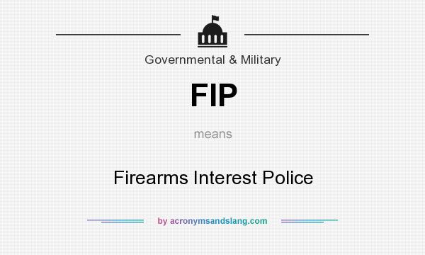 What does FIP mean? It stands for Firearms Interest Police