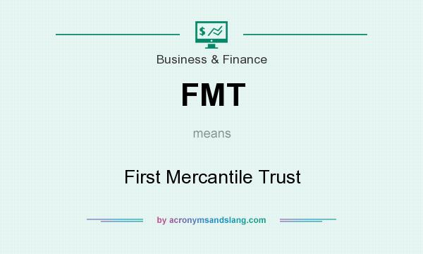 What does FMT mean? It stands for First Mercantile Trust