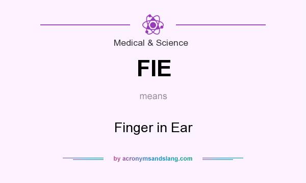 What does FIE mean? It stands for Finger in Ear