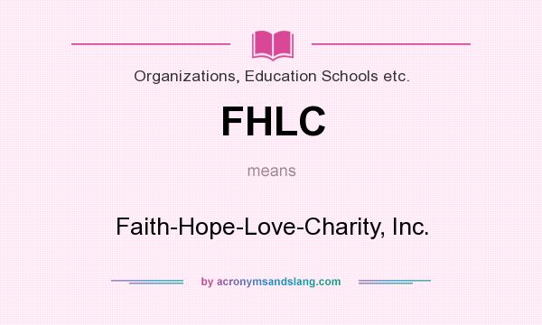 What does FHLC mean? It stands for Faith-Hope-Love-Charity, Inc.
