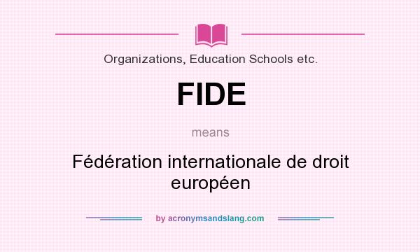 What does FIDE mean? It stands for Fédération internationale de droit européen